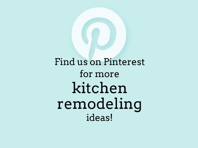 find us on PInterest for more kitchen remodeling ideas!